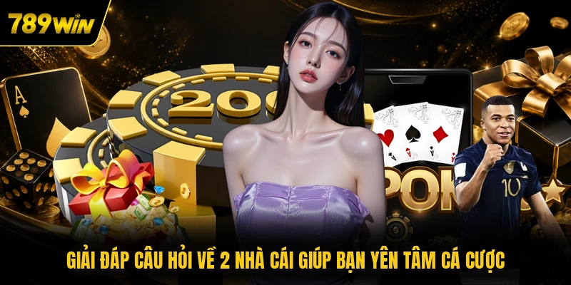 giai dap cau hoi ve 2 nha cai giup ban yen tam ca cuoc