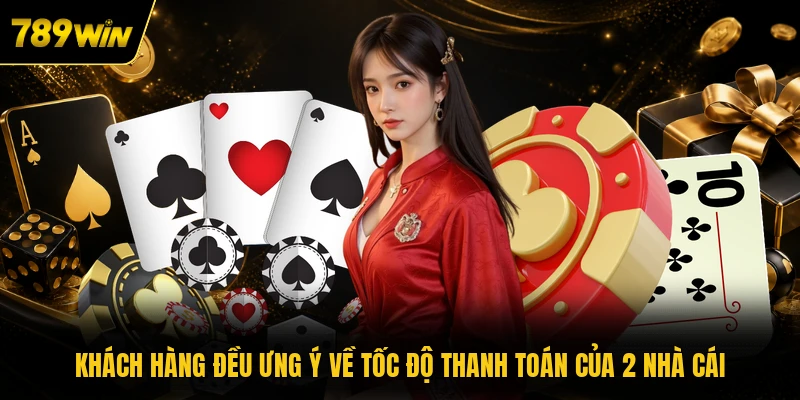 khach hang deu ung y ve toc do thanh toan cua 2 nha cai