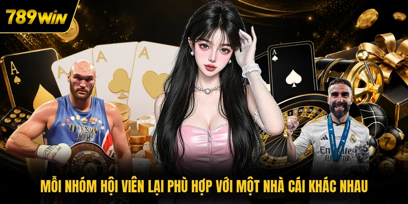 moi nhom hoi vien lai phu hop voi mot nha cai khac nhau